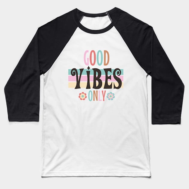 Good Vibes Only - Happy Thoughts, Positive Affirmations Baseball T-Shirt by ViralAlpha